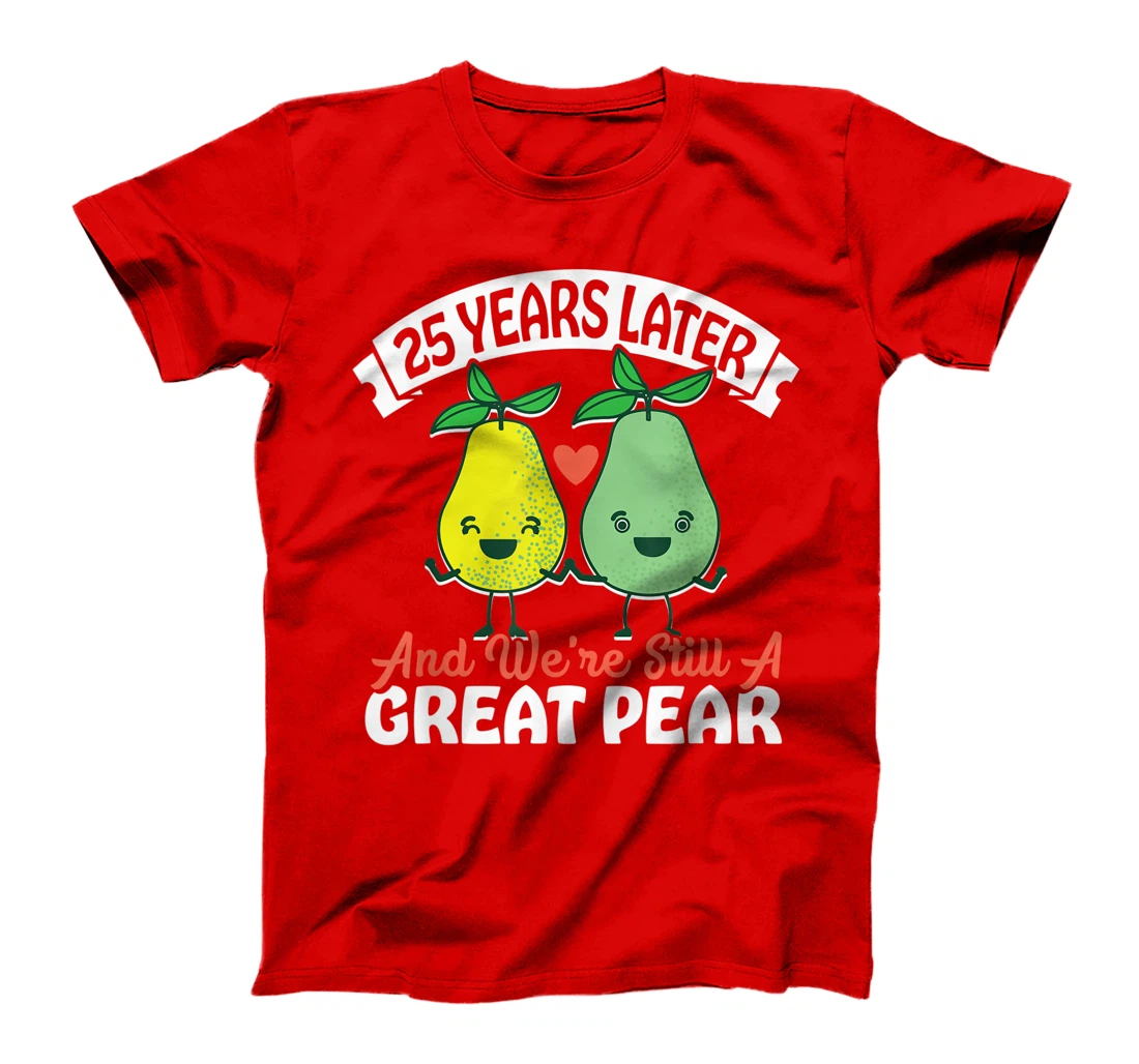 25 Years Later and We're Still A Great Pear Anniversary Gift T-Shirt