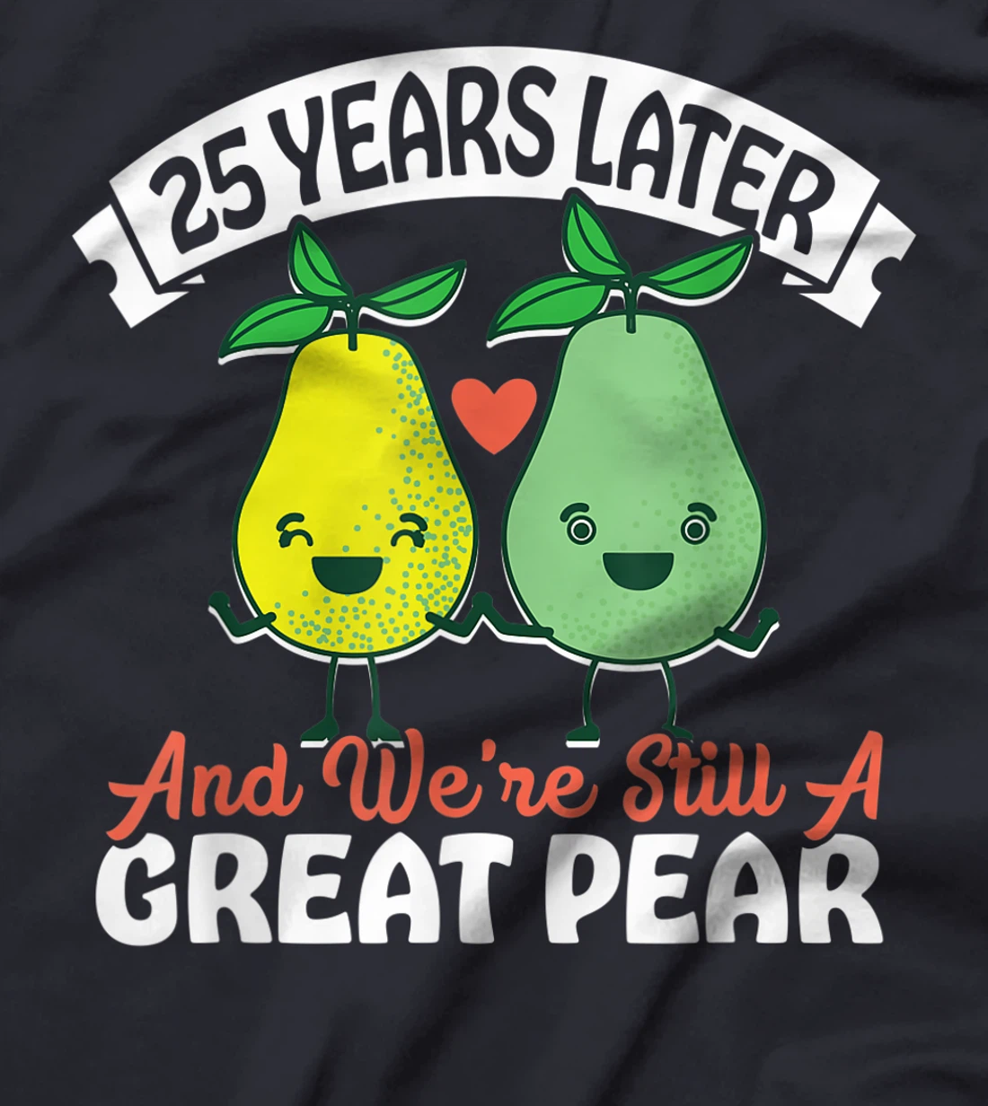 25 Years Later and We're Still A Great Pear Anniversary Gift T-Shirt