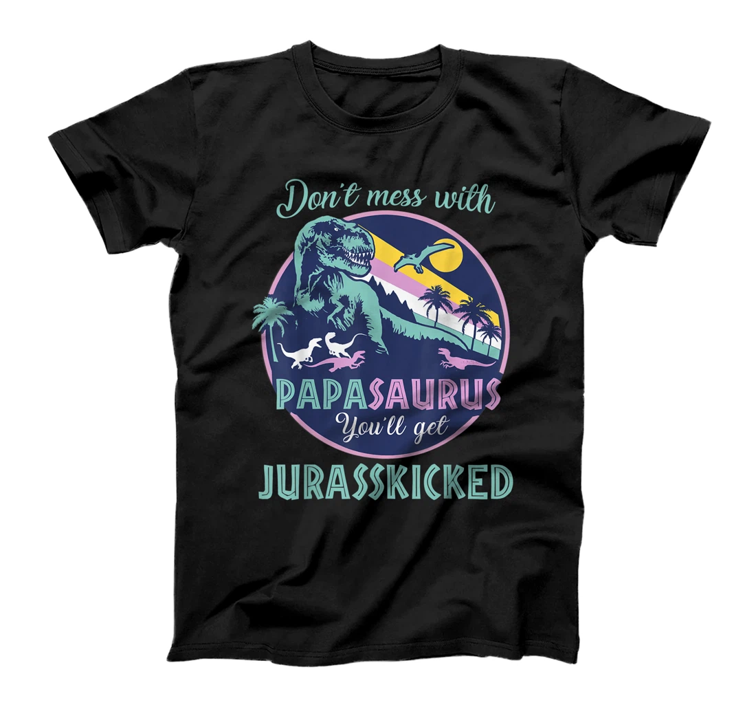Papasaurus dont mess with papa saurus jurasskicked dinorsaur T-Shirt
