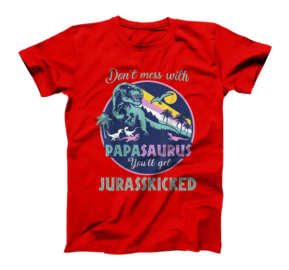 Papasaurus dont mess with papa saurus jurasskicked dinorsaur T-Shirt