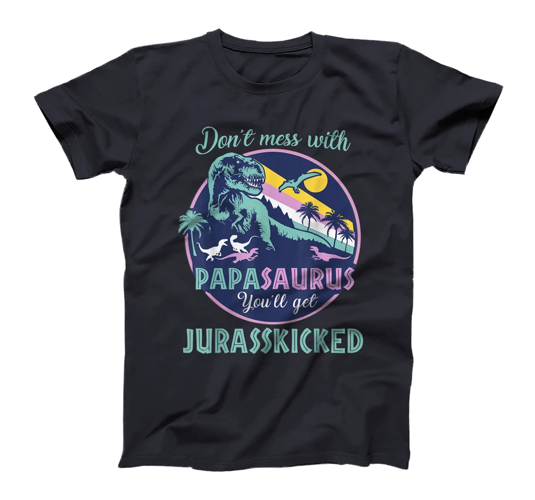 Papasaurus dont mess with papa saurus jurasskicked dinorsaur T-Shirt