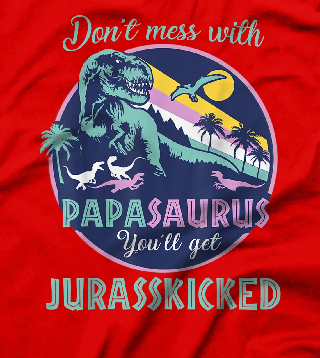 Papasaurus dont mess with papa saurus jurasskicked dinorsaur T-Shirt