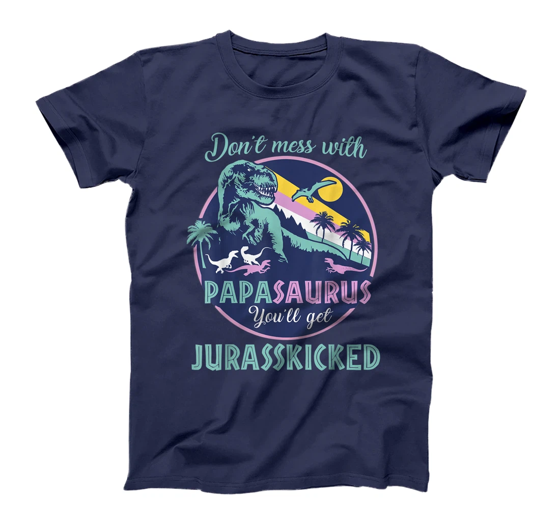 Papasaurus dont mess with papa saurus jurasskicked dinorsaur T-Shirt