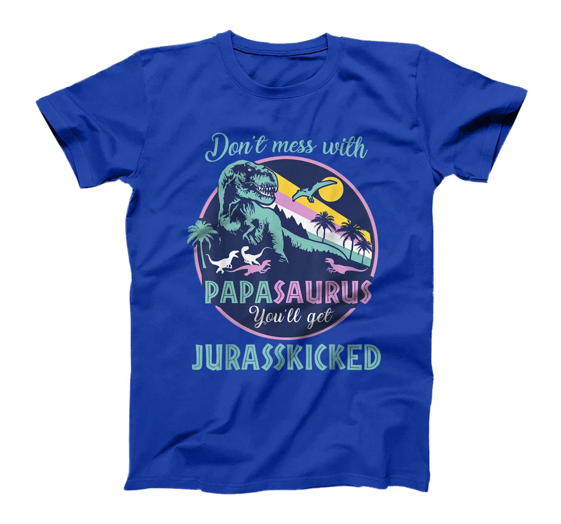 Papasaurus dont mess with papa saurus jurasskicked dinorsaur T-Shirt