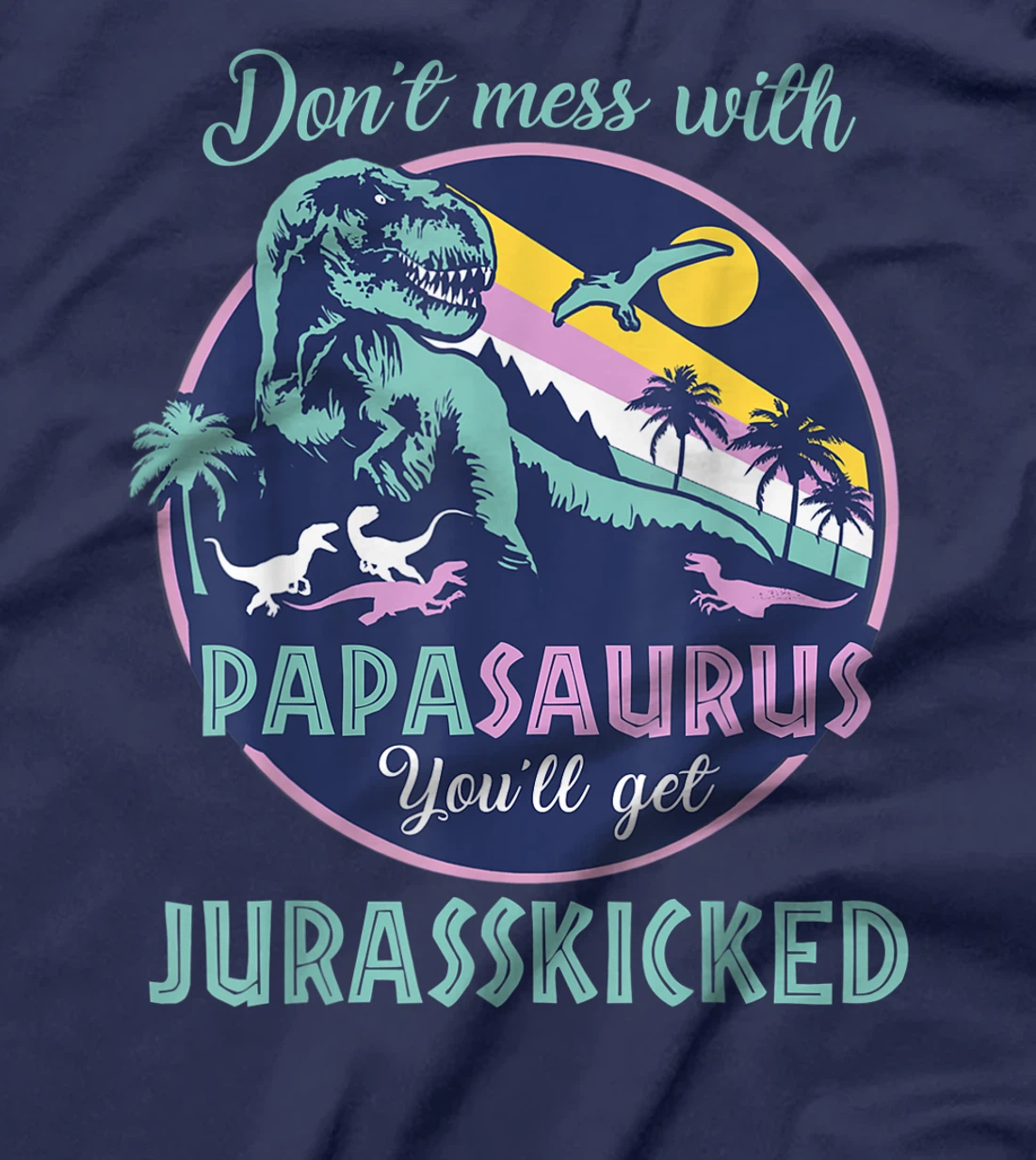 Papasaurus dont mess with papa saurus jurasskicked dinorsaur T-Shirt