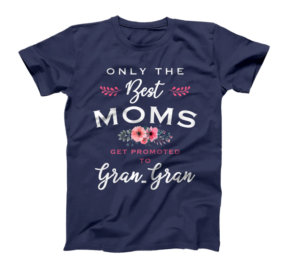 Womens Gran-Gran Gift: Only The Best Moms Get Promoted To Flower T-Shirt