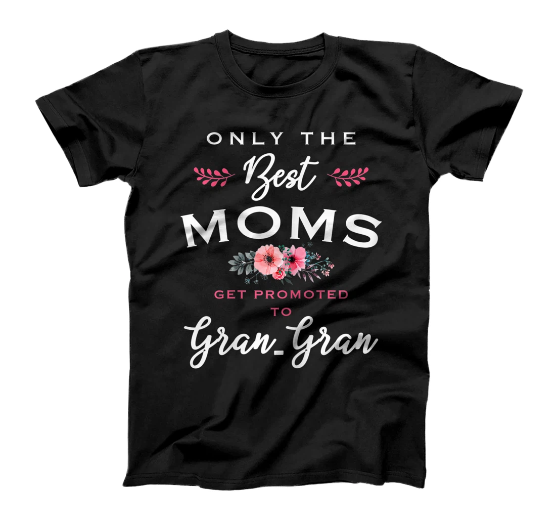 Womens Gran-Gran Gift: Only The Best Moms Get Promoted To Flower T-Shirt