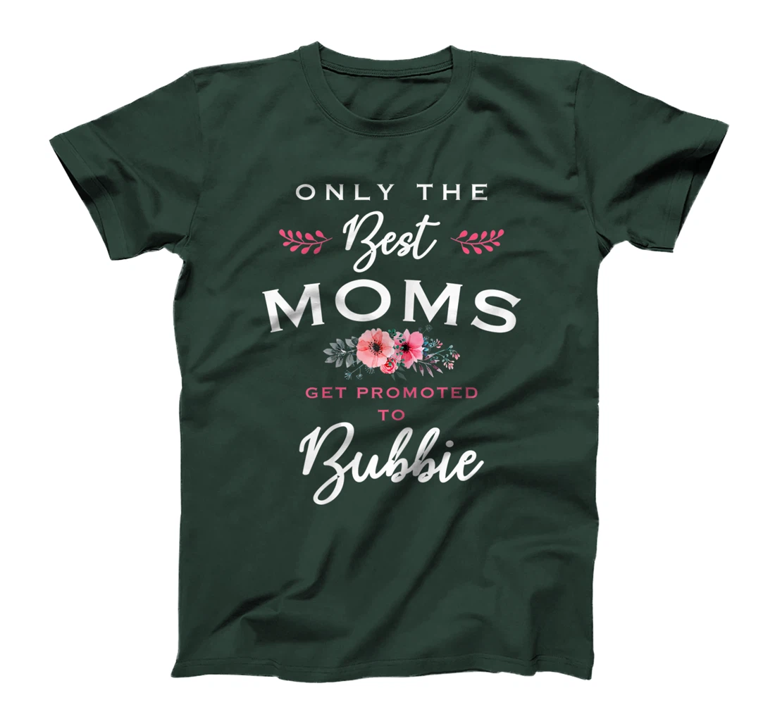 Womens Bubbie Gift: Only The Best Moms Get Promoted To Flower T-Shirt