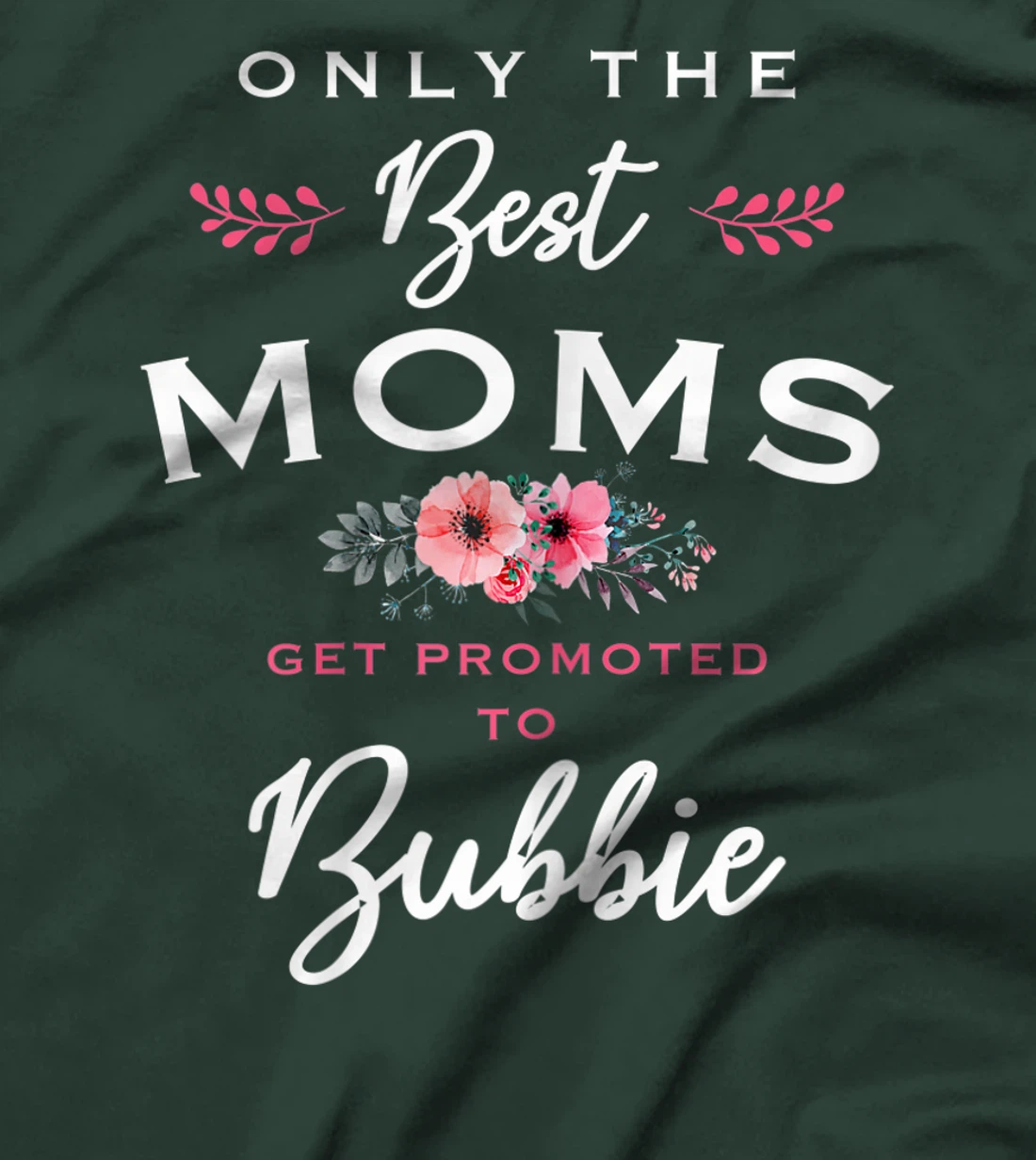 Womens Bubbie Gift: Only The Best Moms Get Promoted To Flower T-Shirt