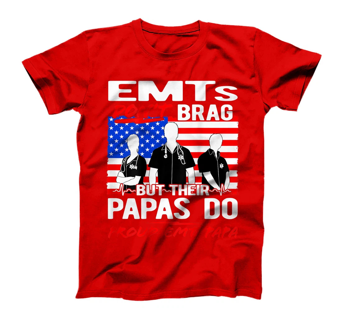Proud EMT Papa - Funny EMS Grandfather Quote EMTs Don't Brag T-Shirt