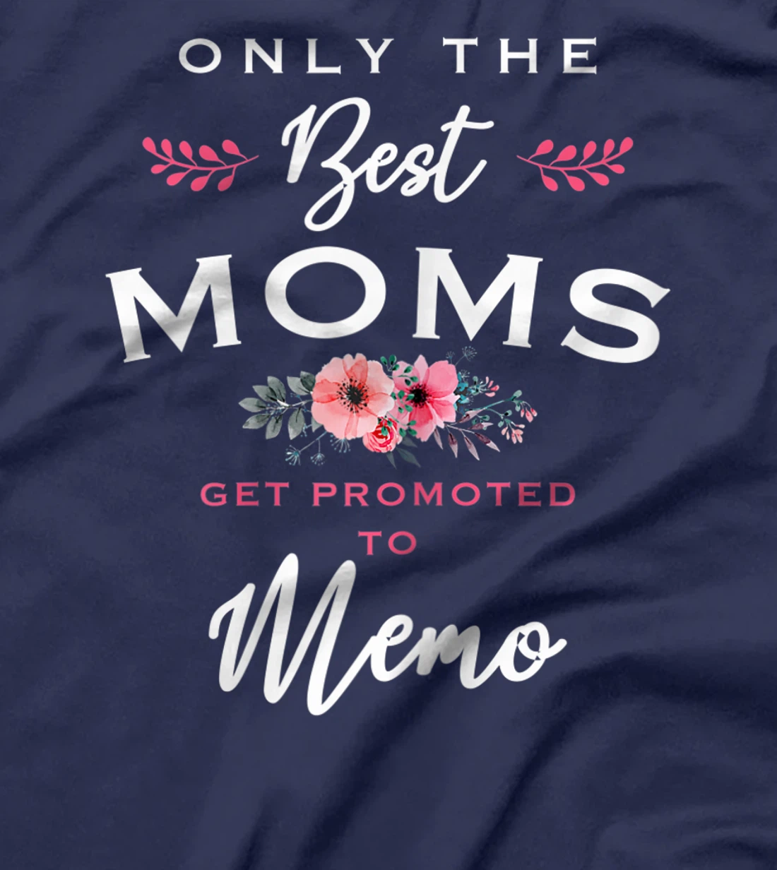 Womens Memo Gift: Only The Best Moms Get Promoted To Flower T-Shirt