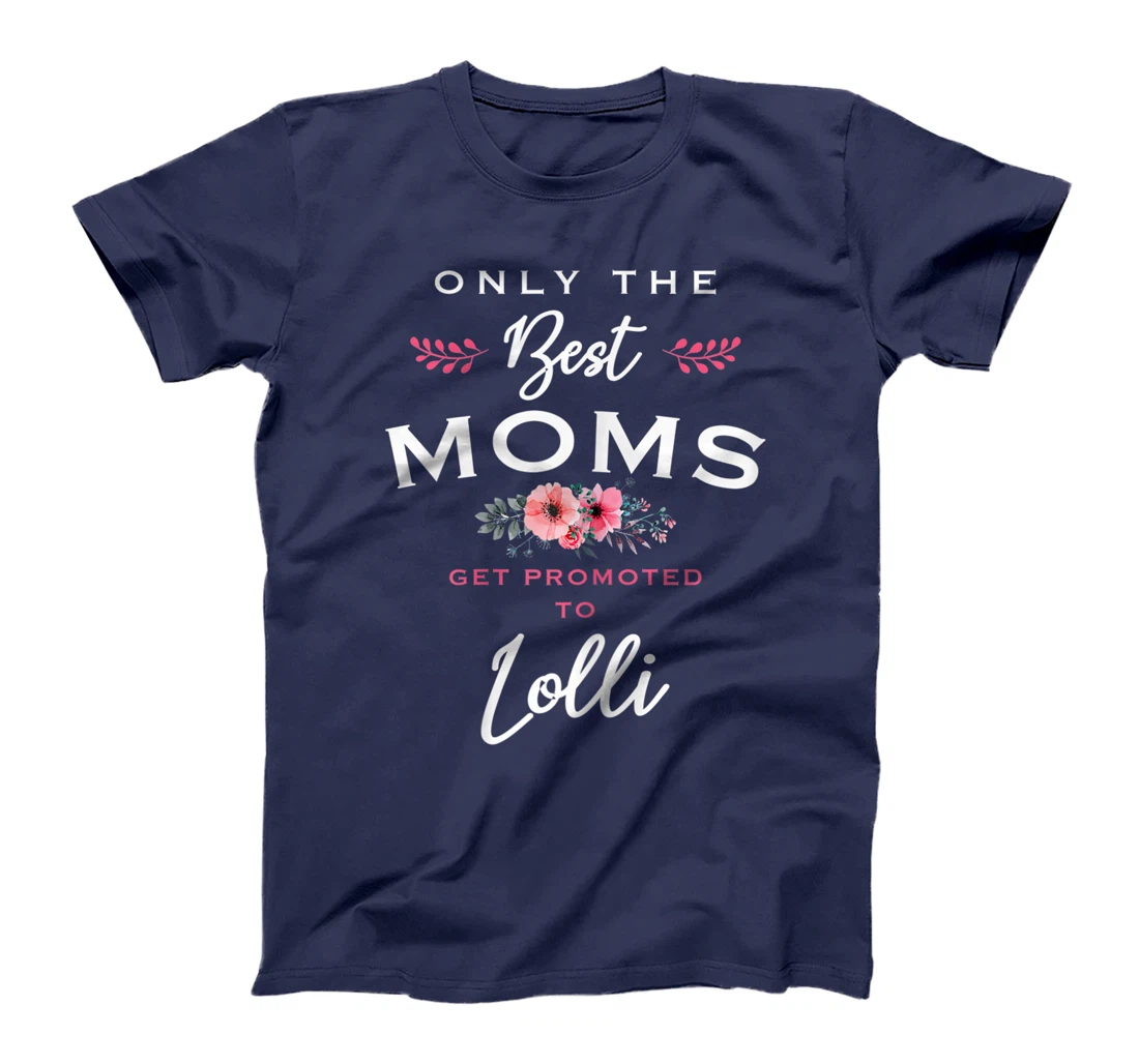 Womens Lolli Gift: Only The Best Moms Get Promoted To Flower T-Shirt