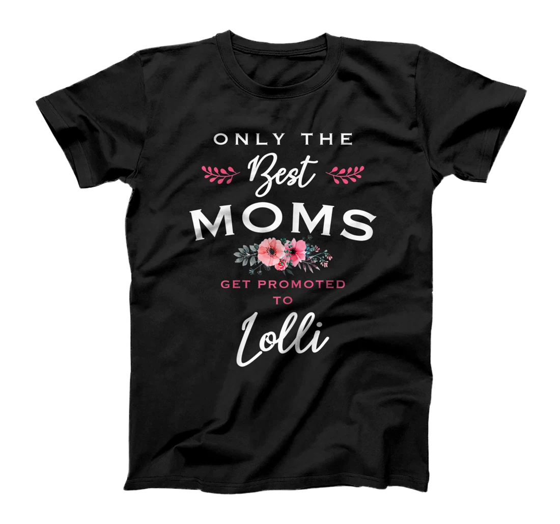 Womens Lolli Gift: Only The Best Moms Get Promoted To Flower T-Shirt