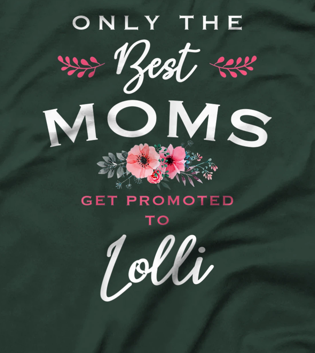 Womens Lolli Gift: Only The Best Moms Get Promoted To Flower T-Shirt