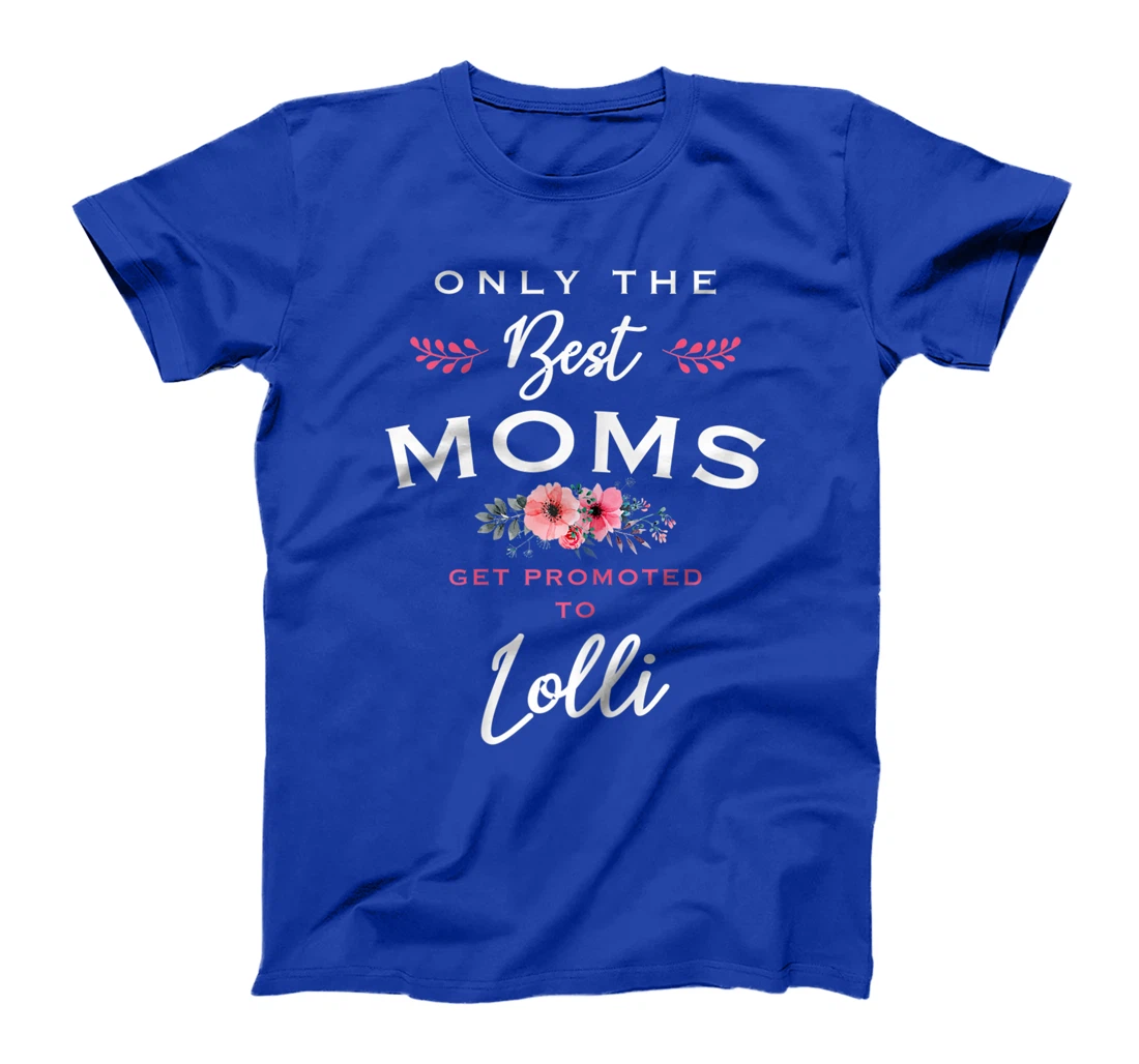 Womens Lolli Gift: Only The Best Moms Get Promoted To Flower T-Shirt