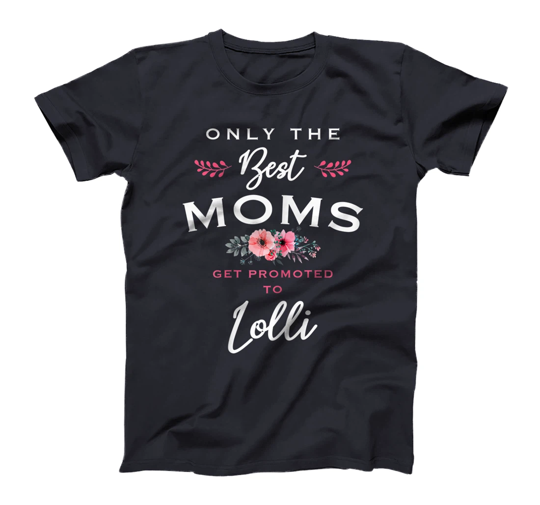 Womens Lolli Gift: Only The Best Moms Get Promoted To Flower T-Shirt