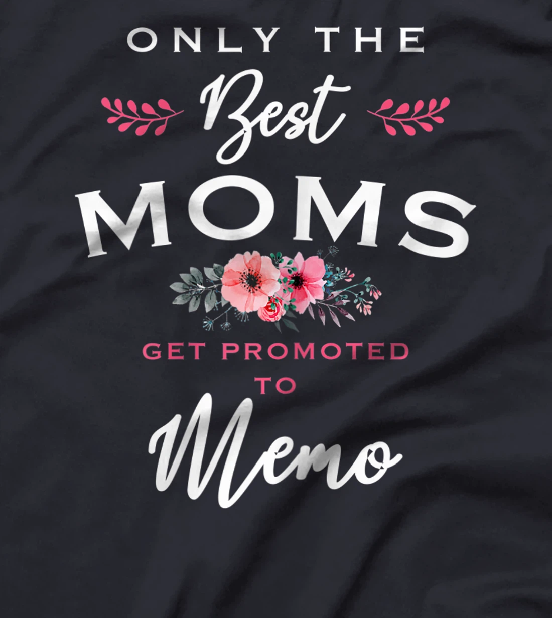 Womens Memo Gift: Only The Best Moms Get Promoted To Flower T-Shirt