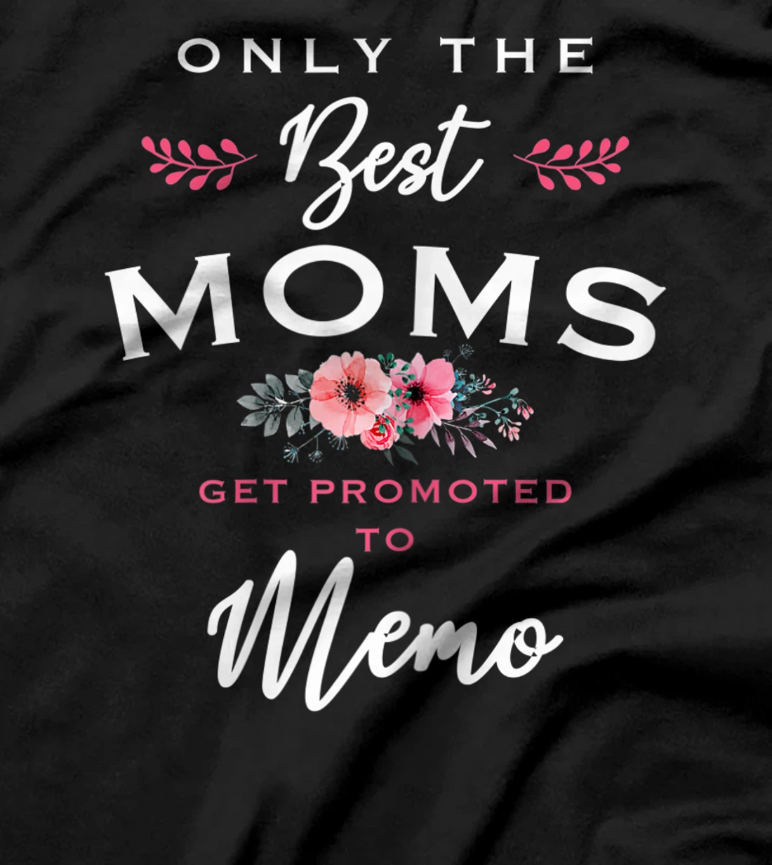 Womens Memo Gift: Only The Best Moms Get Promoted To Flower T-Shirt