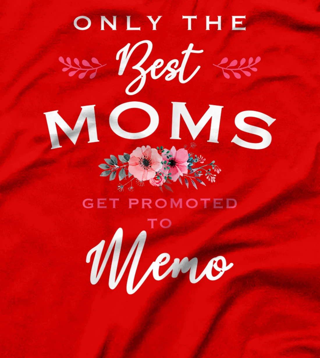 Womens Memo Gift: Only The Best Moms Get Promoted To Flower T-Shirt