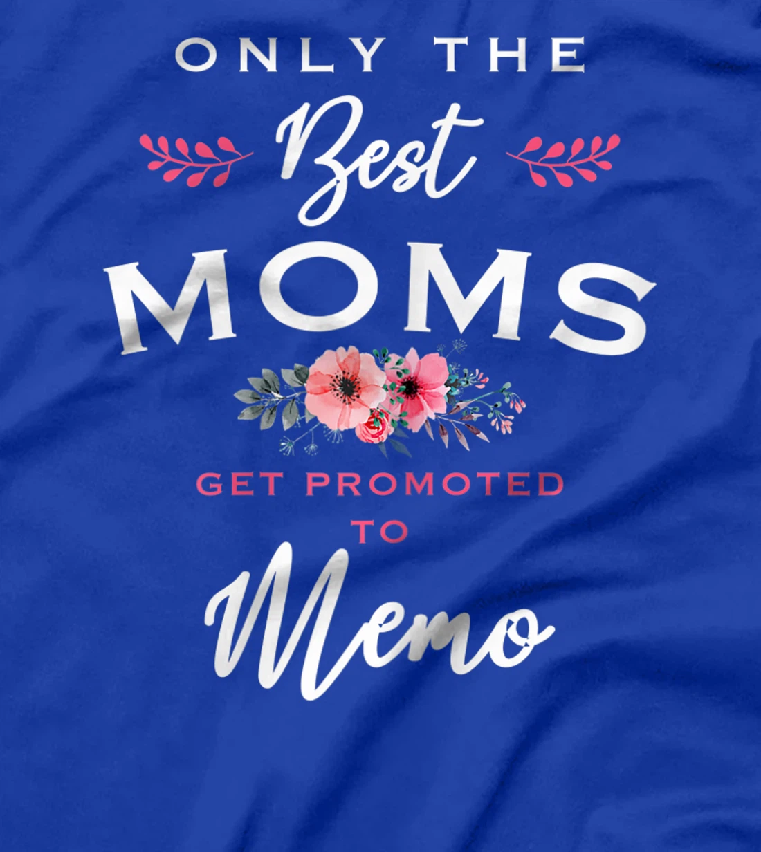 Womens Memo Gift: Only The Best Moms Get Promoted To Flower T-Shirt