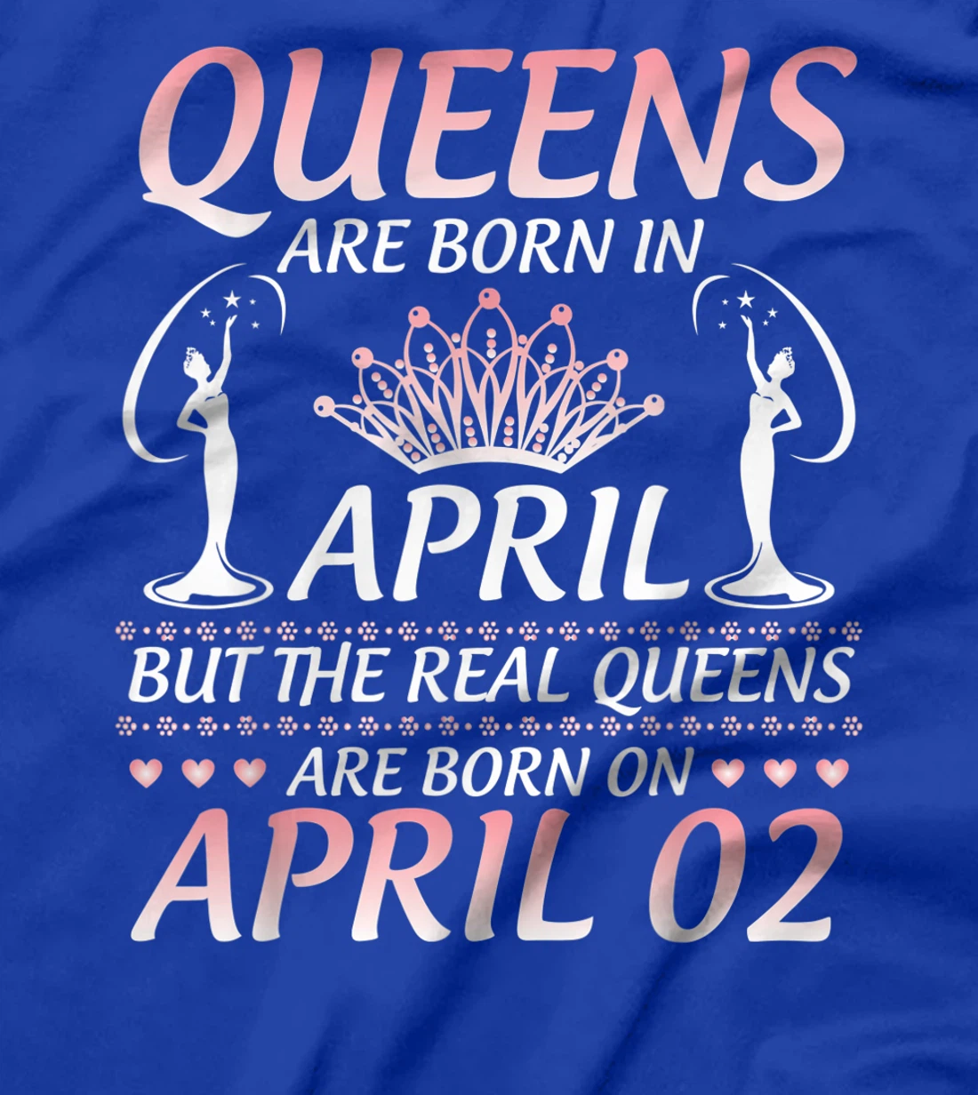 Queens Are Born In Apr The Real Queens Are Born On April 02 T-Shirt