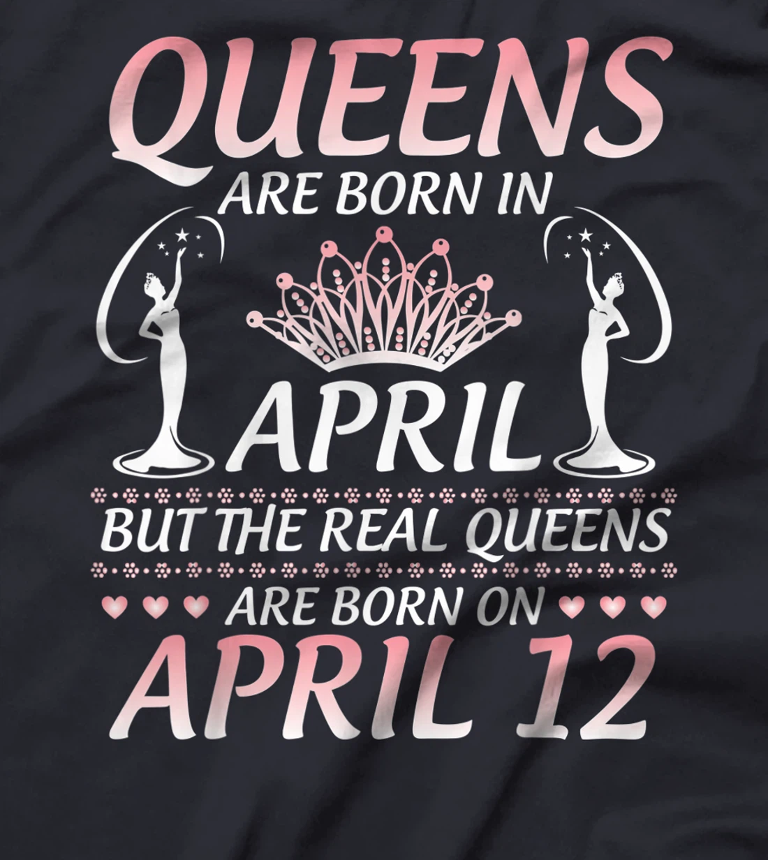 Queens Are Born In Apr The Real Queens Are Born On April 12 T-Shirt