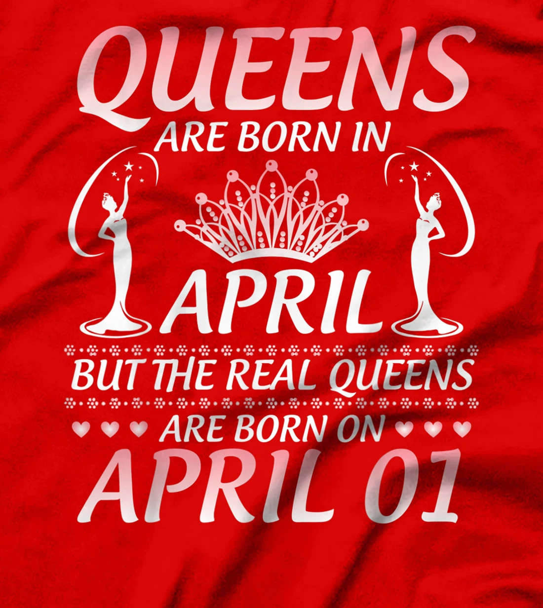Queens Are Born In Apr The Real Queens Are Born On April 01 T-Shirt