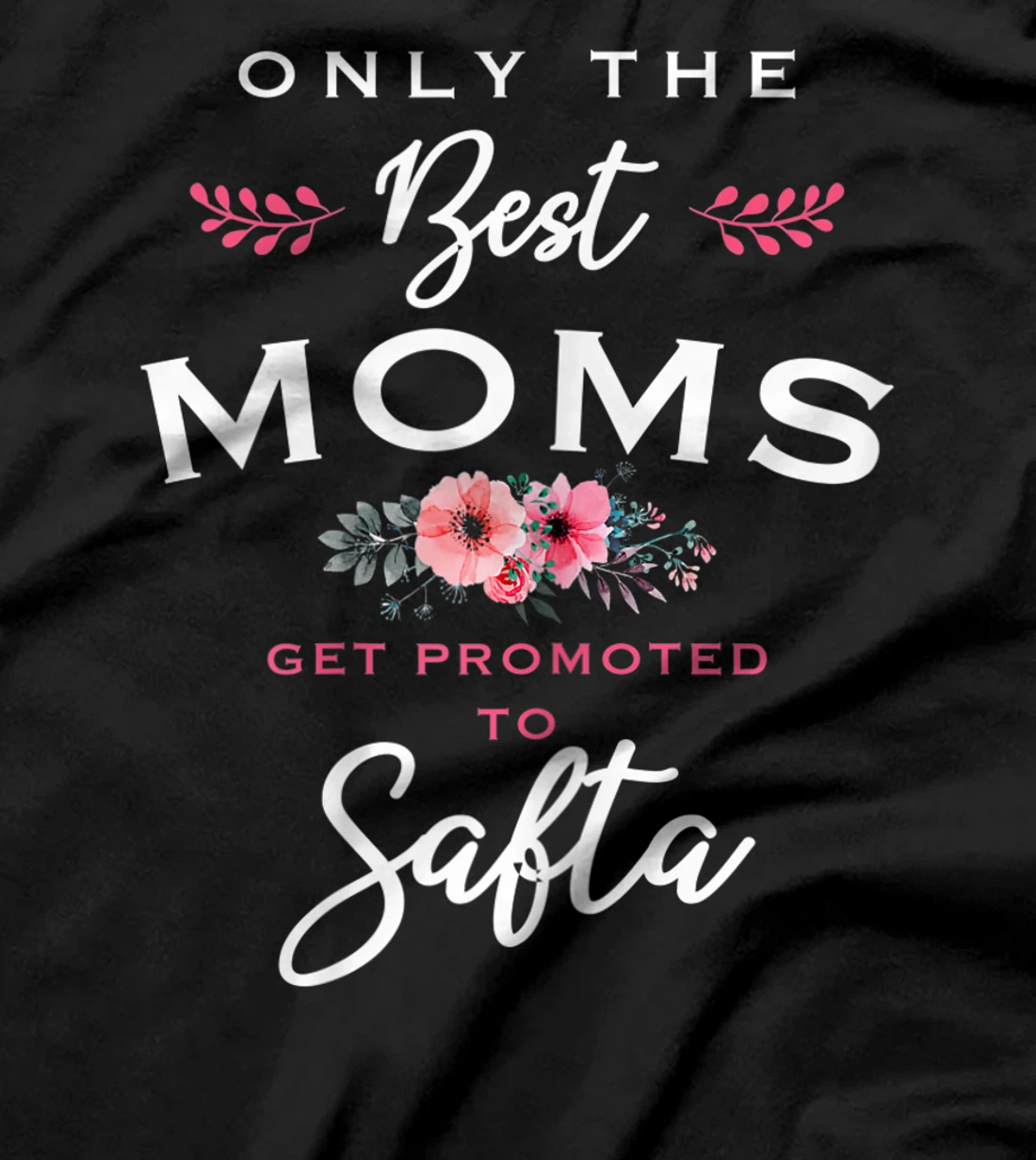 Womens Safta Gift: Only The Best Moms Get Promoted To Flower T-Shirt