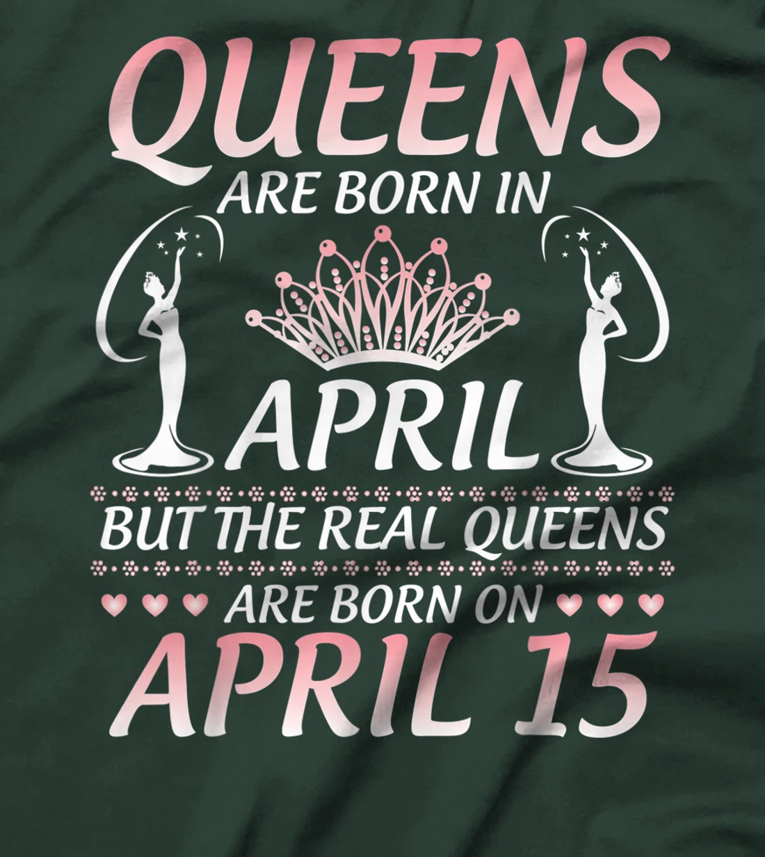 Queens Are Born In Apr The Real Queens Are Born On April 15 T-Shirt