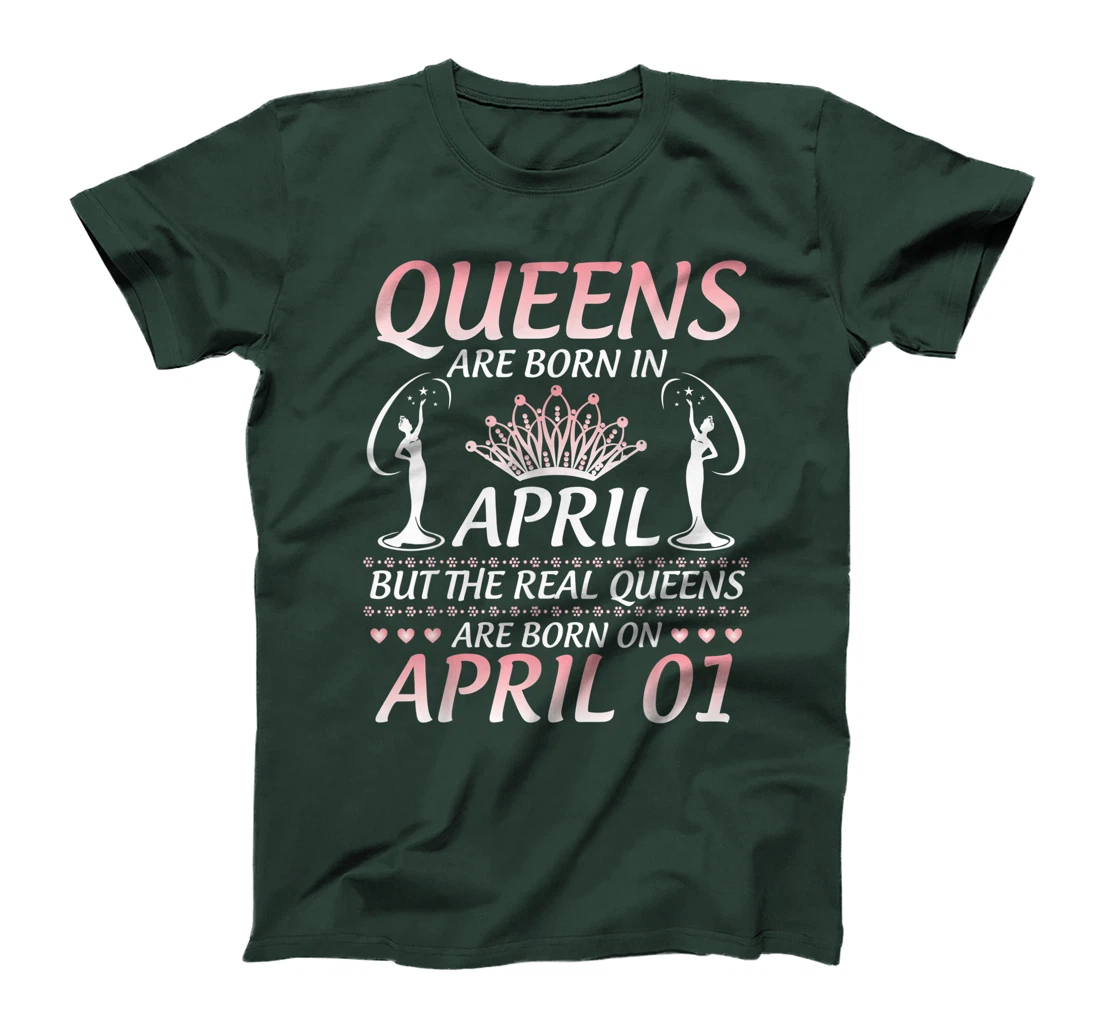 Queens Are Born In Apr The Real Queens Are Born On April 01 T-Shirt