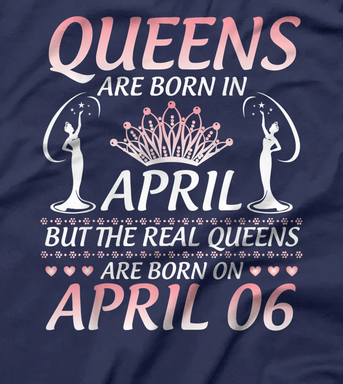 Queens Are Born In Apr The Real Queens Are Born On April 06 T-Shirt