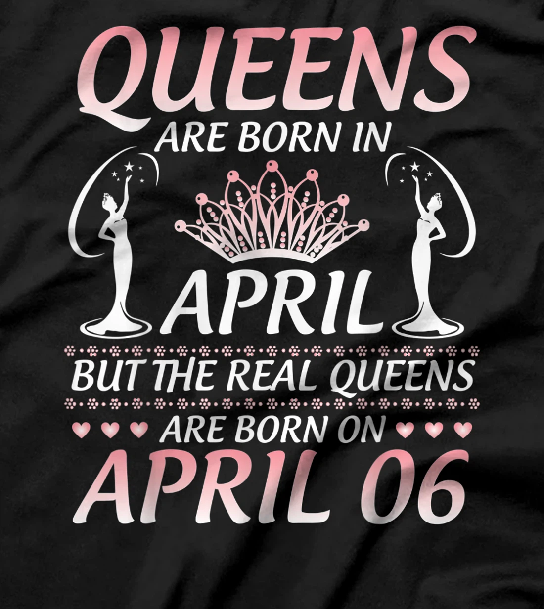 Queens Are Born In Apr The Real Queens Are Born On April 06 T-Shirt