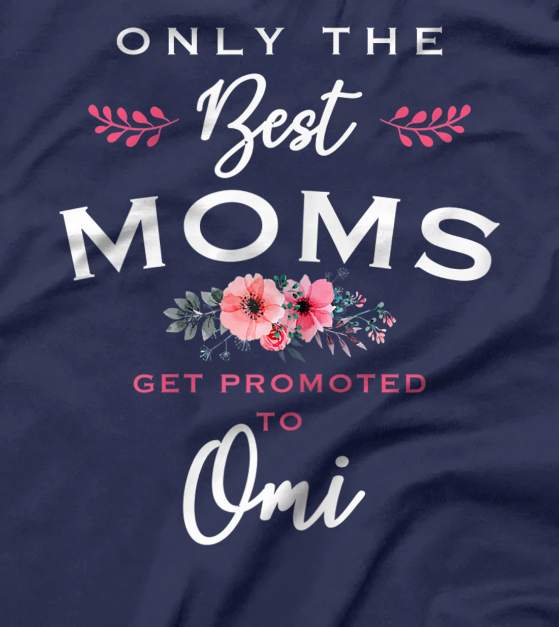 Womens Omi Gift: Only The Best Moms Get Promoted To Flower T-Shirt