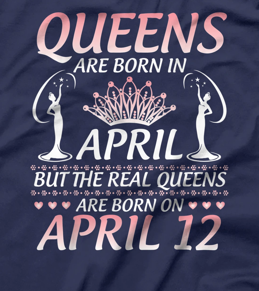 Queens Are Born In Apr The Real Queens Are Born On April 12 T-Shirt