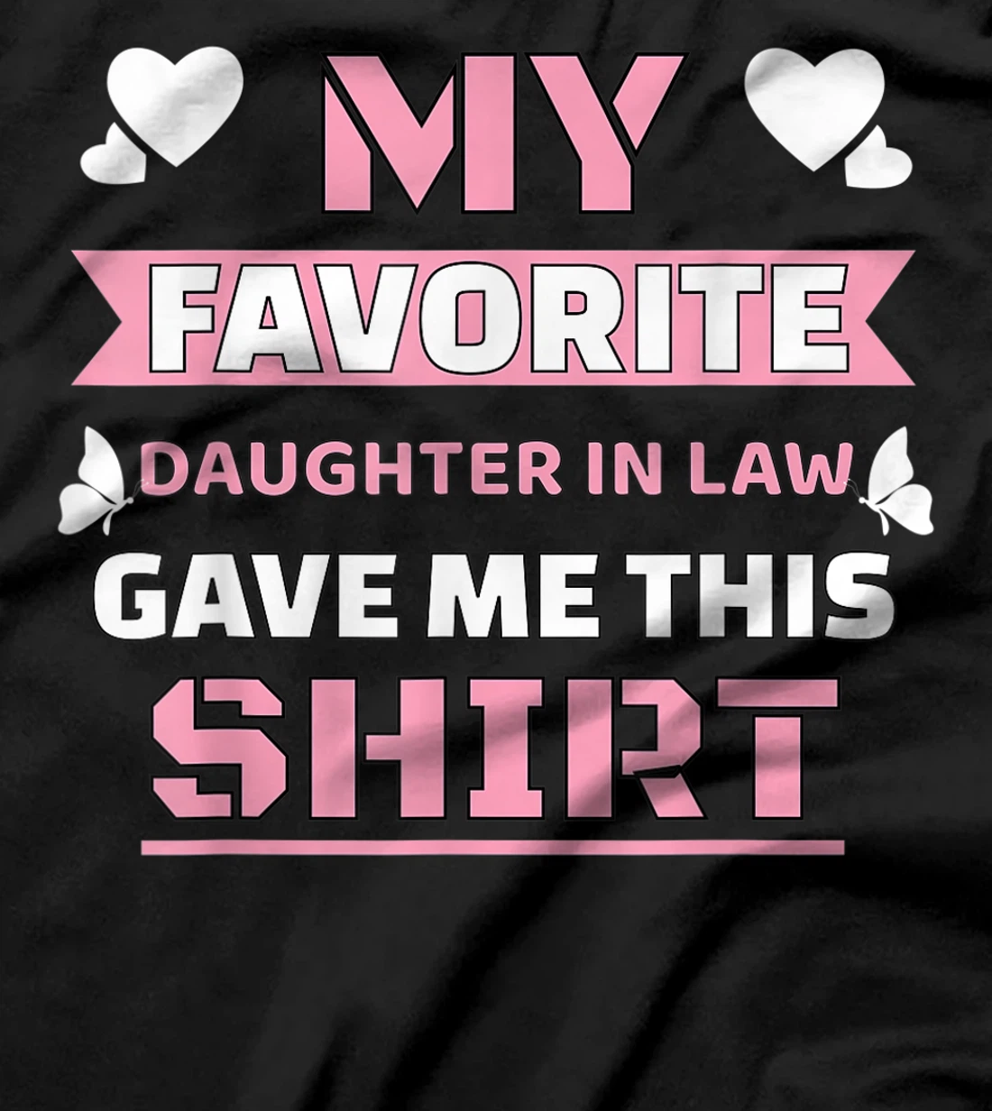 My Favorite Daughter In Law Gave Me This Shirt Funny Gift T-Shirt