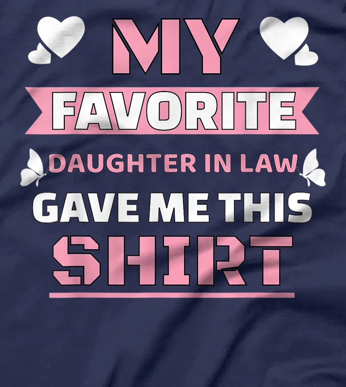 My Favorite Daughter In Law Gave Me This Shirt Funny Gift T-Shirt