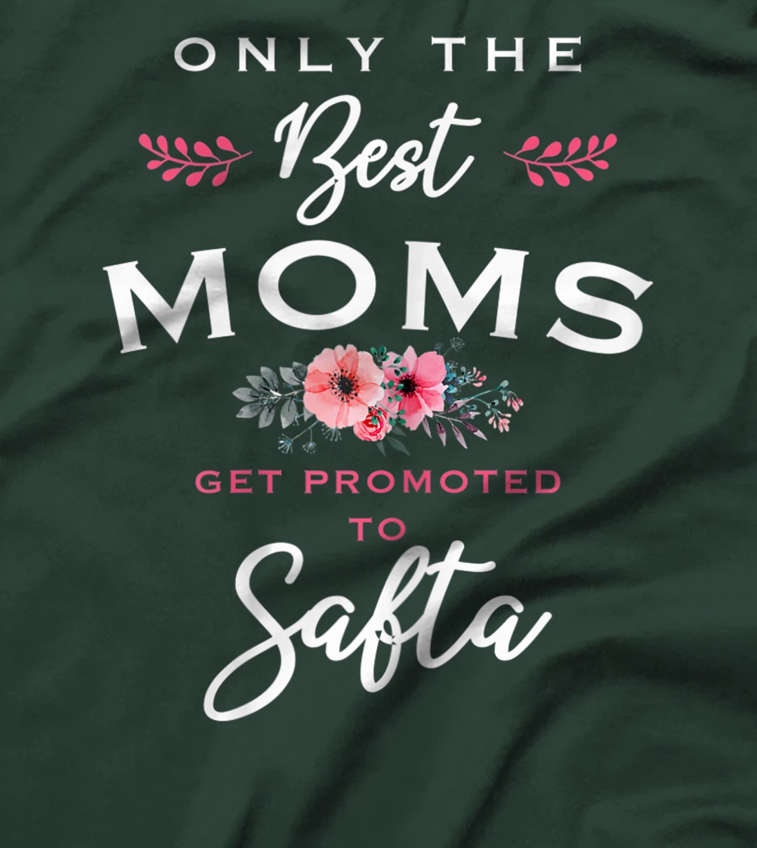 Womens Safta Gift: Only The Best Moms Get Promoted To Flower T-Shirt