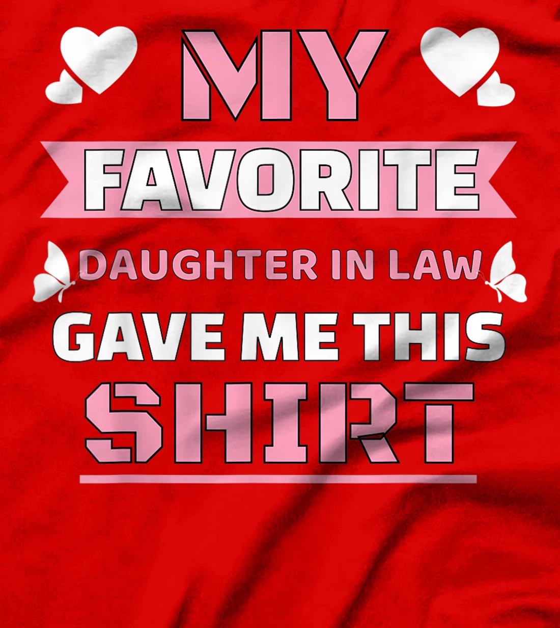 My Favorite Daughter In Law Gave Me This Shirt Funny Gift T-Shirt