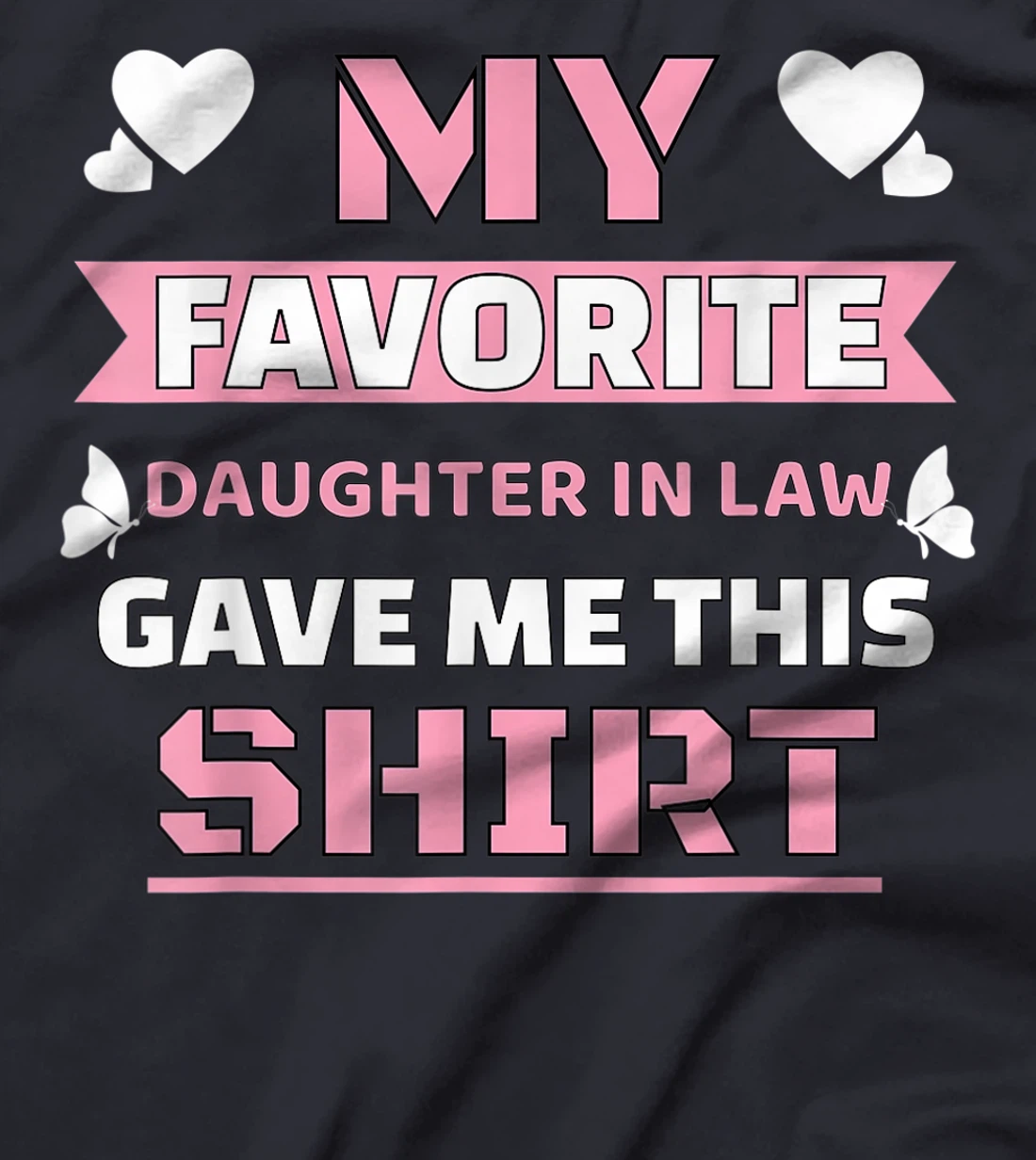 My Favorite Daughter In Law Gave Me This Shirt Funny Gift T-Shirt