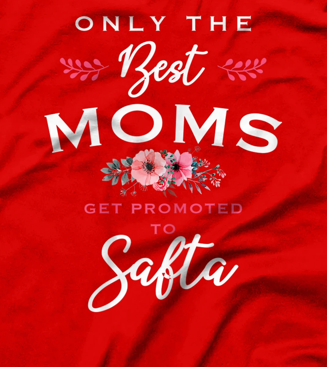 Womens Safta Gift: Only The Best Moms Get Promoted To Flower T-Shirt