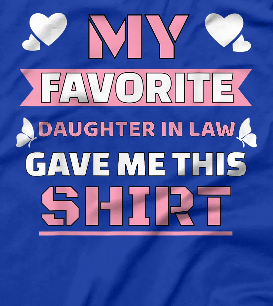 My Favorite Daughter In Law Gave Me This Shirt Funny Gift T-Shirt