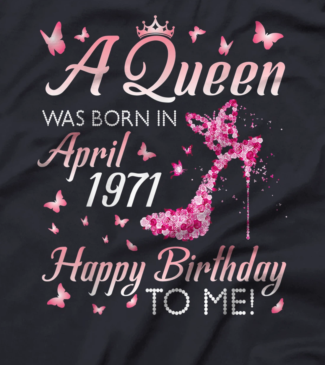 A Queen Was Born In April 1971 Happy Birthday 50 Years To Me T-Shirt
