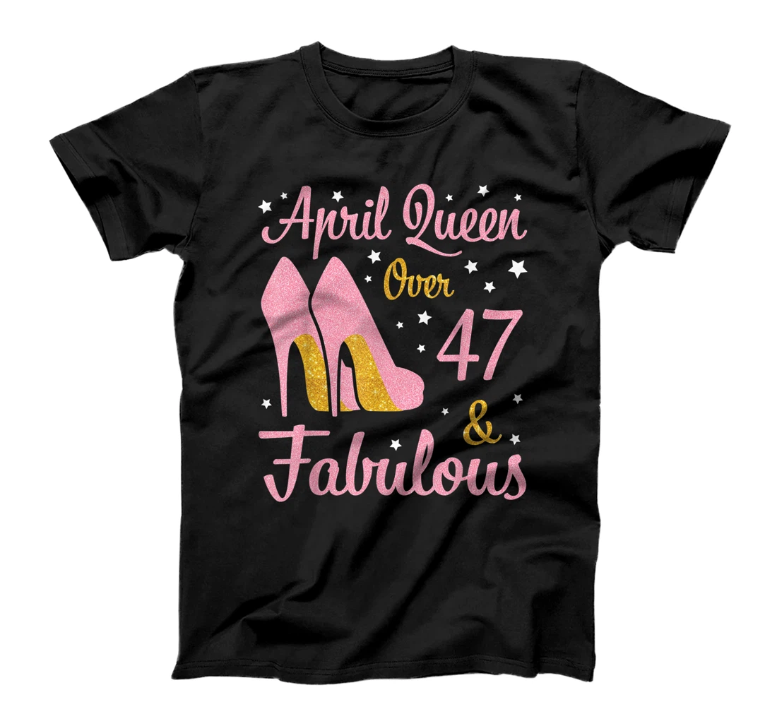 April Queen Over 47 Years Old And Fabulous Was Born In 1974 T-Shirt