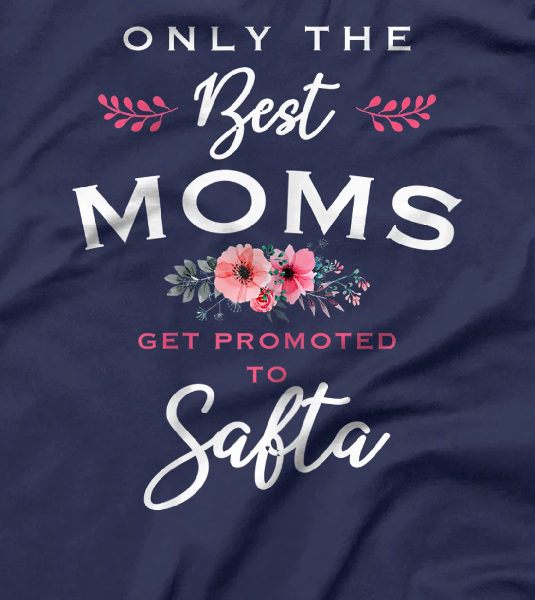 Womens Safta Gift: Only The Best Moms Get Promoted To Flower T-Shirt