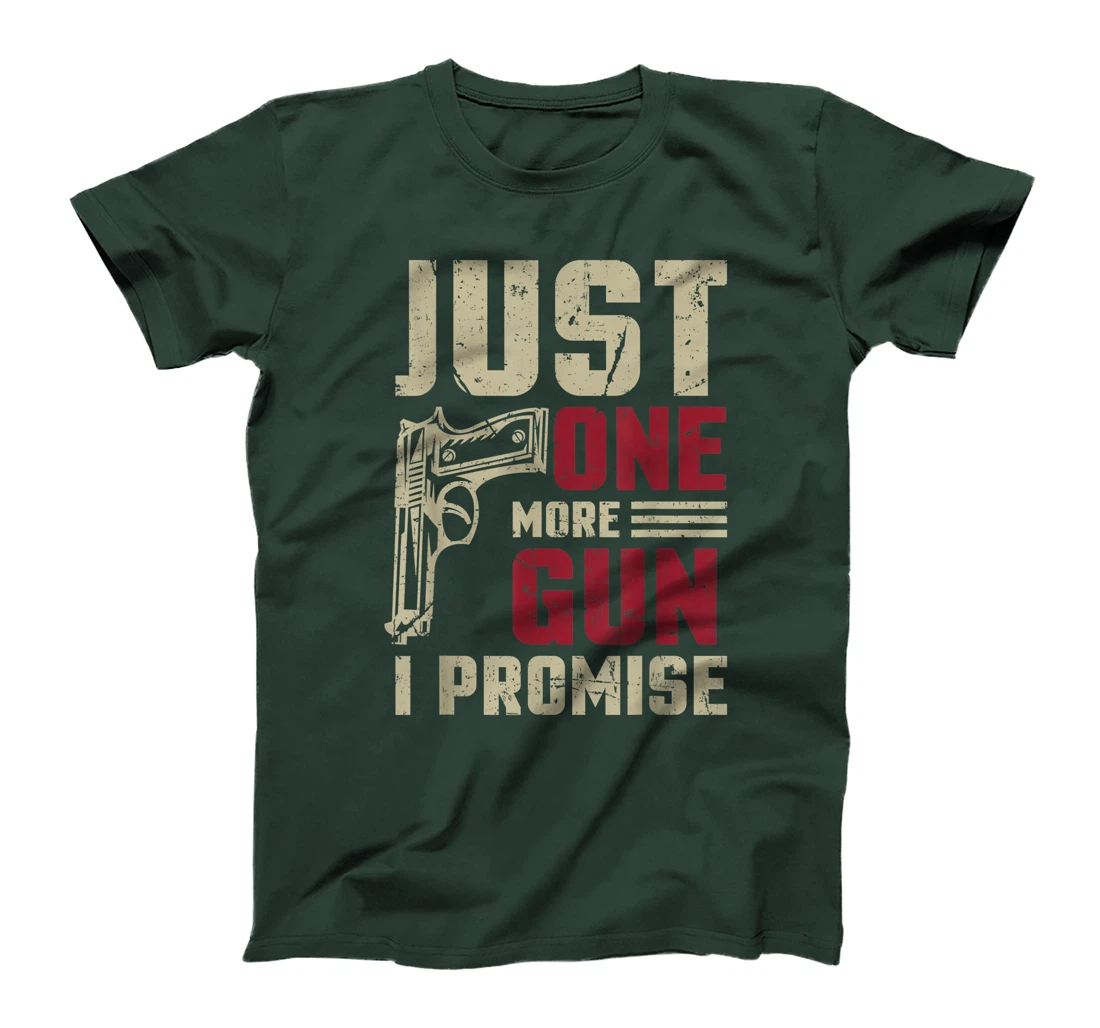 Just One More Gun I Promise Shirt Gift For Gun Enthusiast T-Shirt