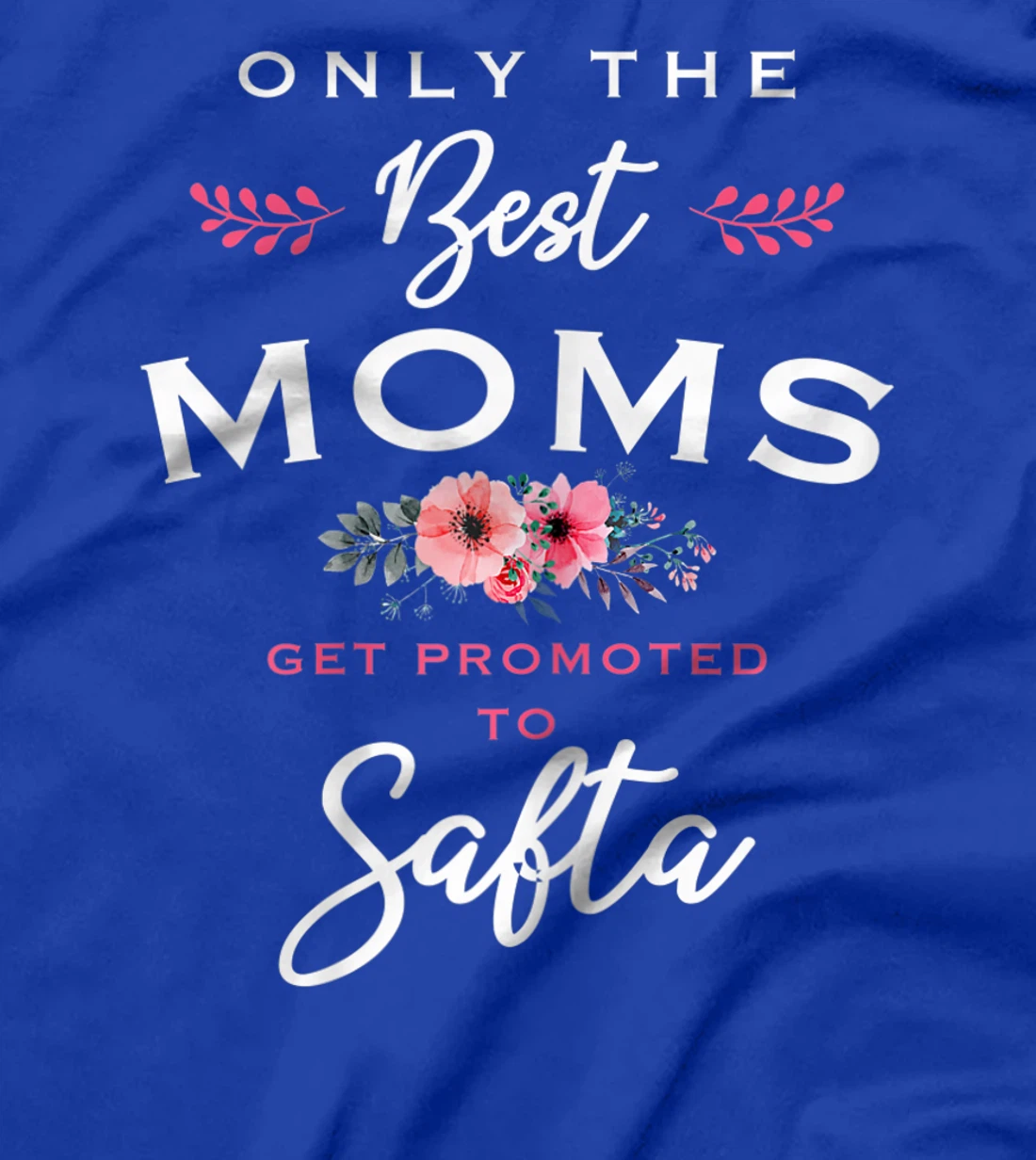 Womens Safta Gift: Only The Best Moms Get Promoted To Flower T-Shirt