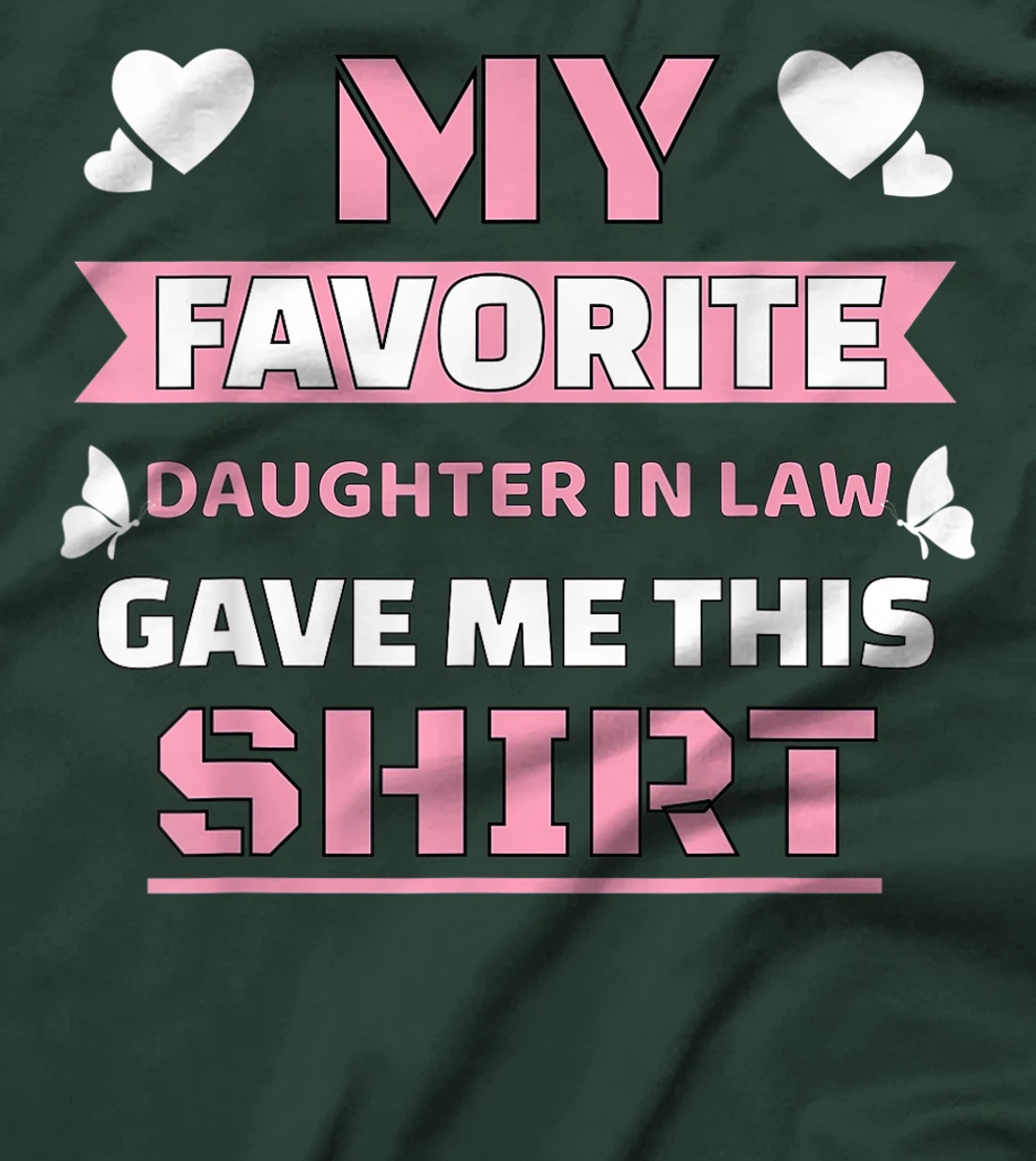 My Favorite Daughter In Law Gave Me This Shirt Funny Gift T-Shirt