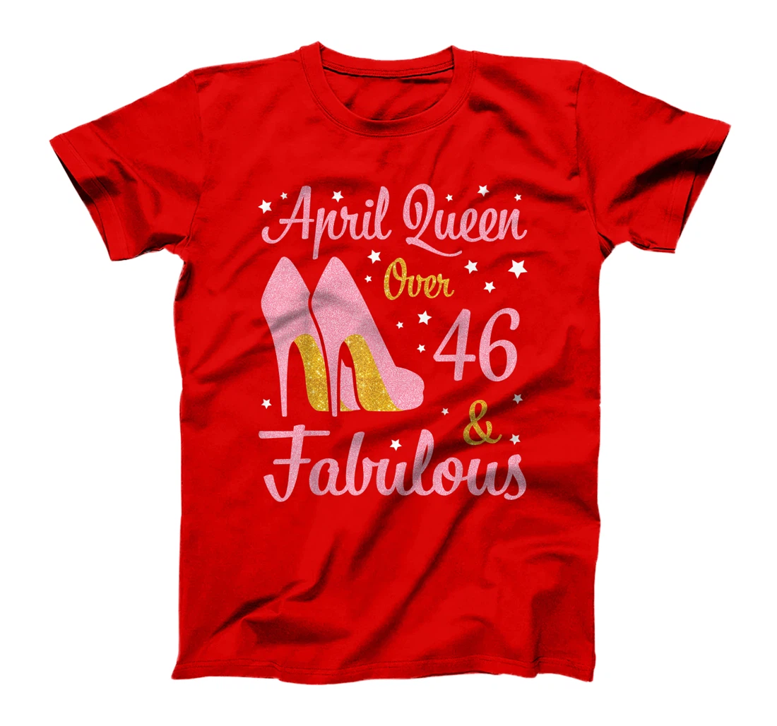 April Queen Over 46 Years Old And Fabulous Was Born In 1975 T-Shirt
