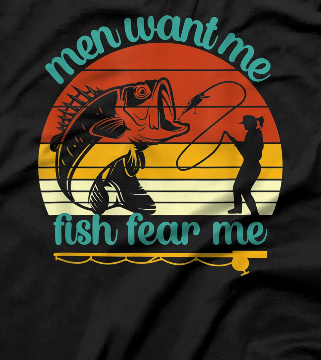 Fishing Men Want Me Fish Fear Me Funny Vintage Women Gift T-Shirt