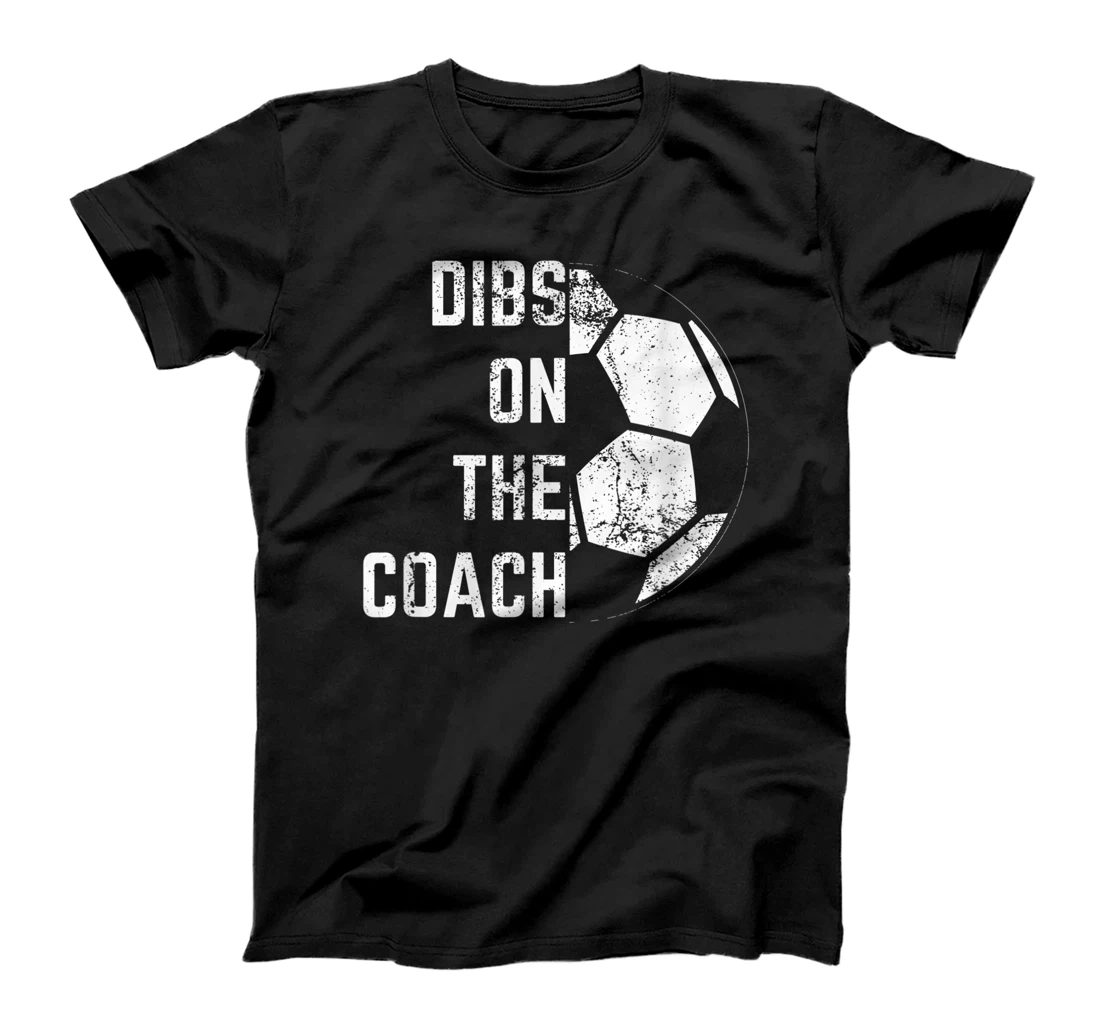 Dibs on the coach T-Shirt